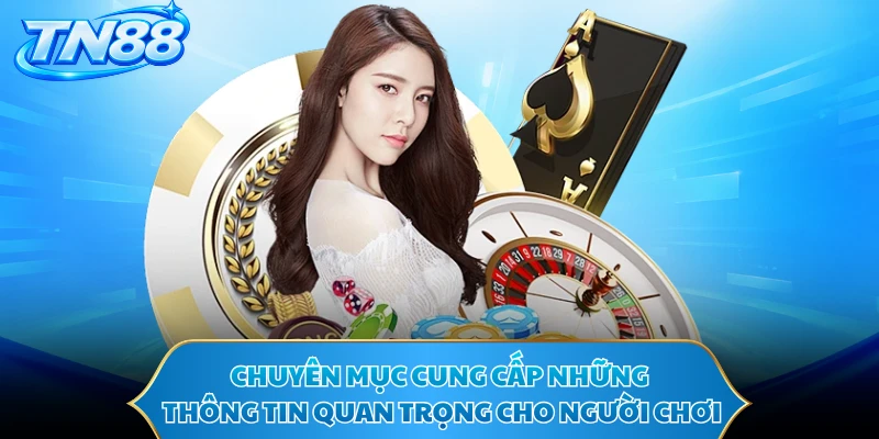Chuyên mục cung cấp những thông tin quan trọng cho người chơi