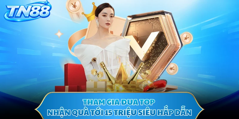 Tham gia đua top nhận quà tới 15 triệu siêu hấp dẫn